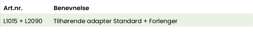 Art nr ,Benevnelse,L1015 + L2090,Tilhørende adapter Standard + Forlenger