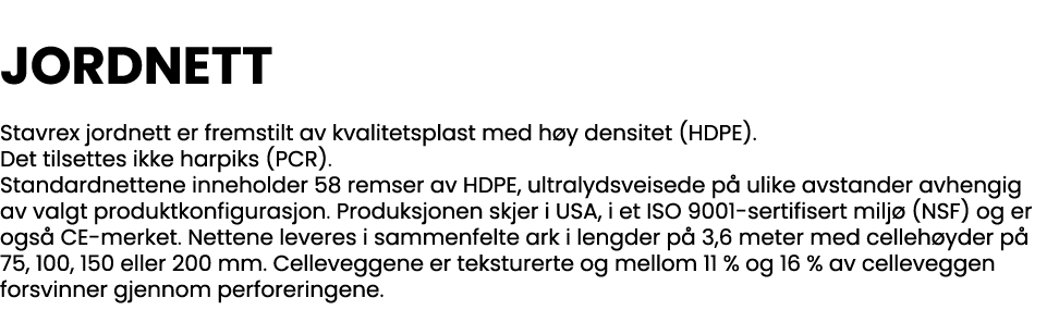  JORDNETT  Stavrex jordnett er fremstilt av kvalitetsplast med høy densitet (HDPE)  Det tilsettes ikke harpiks (PCR)    