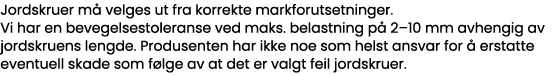Jordskruer må velges ut fra korrekte markforutsetninger  Vi har en bevegelsestoleranse ved maks  belastning på 2 10 m   