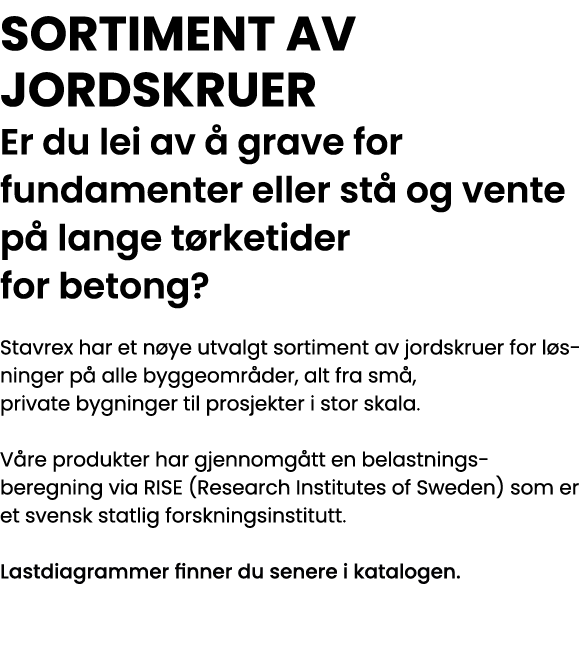 SORTIMENT AV JORDSKRUER Er du lei av å grave for fundamenter eller stå og vente på lange tørketider for betong  Stavr   