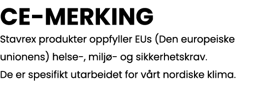 CE-MERKING Stavrex produkter oppfyller EUs (Den europeiske unionens) helse-, miljø- og sikkerhetskrav  De er spesifik   